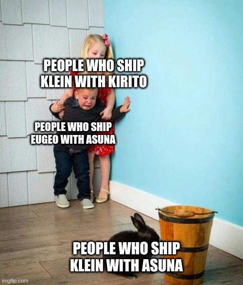 Children scared of rabbit | PEOPLE WHO SHIP KLEIN WITH KIRITO; PEOPLE WHO SHIP EUGEO WITH ASUNA; PEOPLE WHO SHIP KLEIN WITH ASUNA | image tagged in children scared of rabbit | made w/ Imgflip meme maker