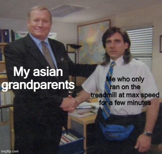 Yay | My asian grandparents; Me who only ran on the treadmill at max speed for a few minutes | image tagged in the office congratulations | made w/ Imgflip meme maker
