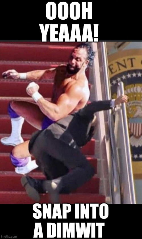 Snap into a DimWit | OOOH YEAAA! SNAP INTO A DIMWIT | image tagged in memes,joe biden worries,sad joe biden,the new face of the wwe after wrestlemania 30 | made w/ Imgflip meme maker