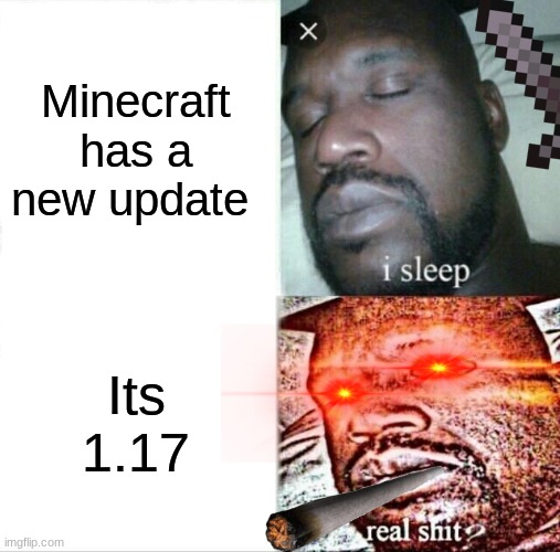 Sleeping Shaq Meme | Minecraft has a new update; Its 1.17 | image tagged in memes,sleeping shaq,minecraft | made w/ Imgflip meme maker