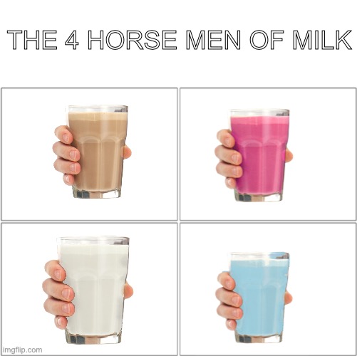 The 4 horsemen of | THE 4 HORSE MEN OF MILK | image tagged in choccy milk,straby milk,vanilly milk,bluby milk | made w/ Imgflip meme maker