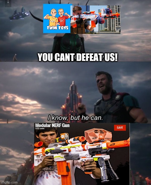 BIG NERF |  YOU CANT DEFEAT US! | image tagged in you can't defeat me,nerf,big gun,awesome | made w/ Imgflip meme maker
