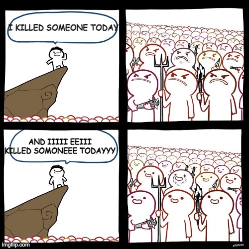 sing | I KILLED SOMEONE TODAY; AND IIIII EEIII KILLED SOMONEEE TODAYYY | image tagged in angry stick man | made w/ Imgflip meme maker