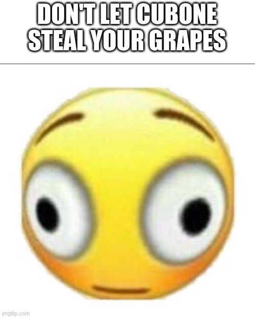 bonk | DON'T LET CUBONE STEAL YOUR GRAPES | image tagged in bonk,memes | made w/ Imgflip meme maker