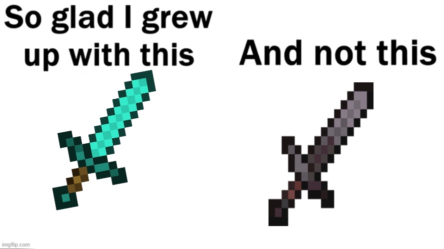 So glad i grew up with this | image tagged in so glad i grew up with this,minecraft,memes | made w/ Imgflip meme maker