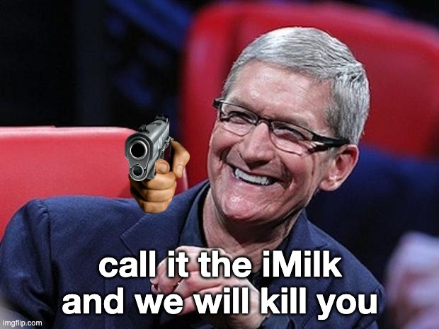 Tim cook | call it the iMilk and we will kill you | image tagged in tim cook | made w/ Imgflip meme maker