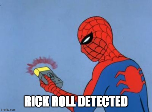 spiderman detector | RICK ROLL DETECTED | image tagged in spiderman detector | made w/ Imgflip meme maker