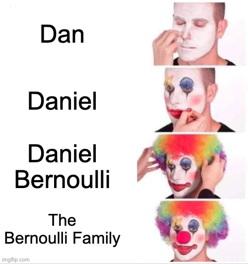 Clown Applying Makeup Meme | Dan Daniel Daniel Bernoulli The Bernoulli Family | image tagged in memes,clown applying makeup | made w/ Imgflip meme maker