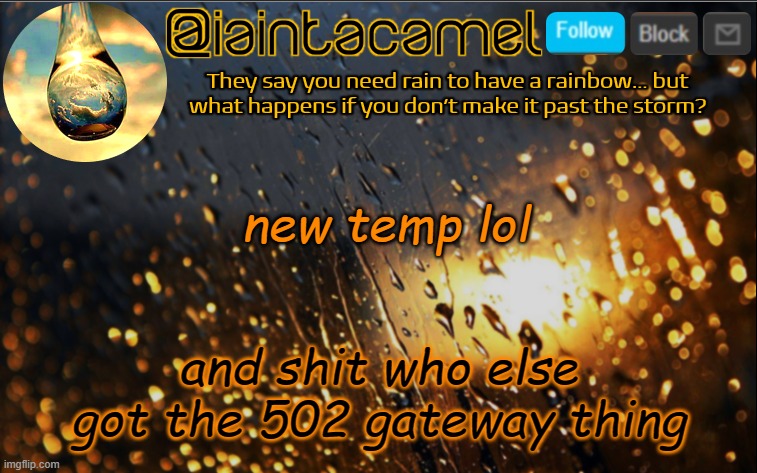 iaintacamel | new temp lol; and shit who else got the 502 gateway thing | image tagged in iaintacamel | made w/ Imgflip meme maker