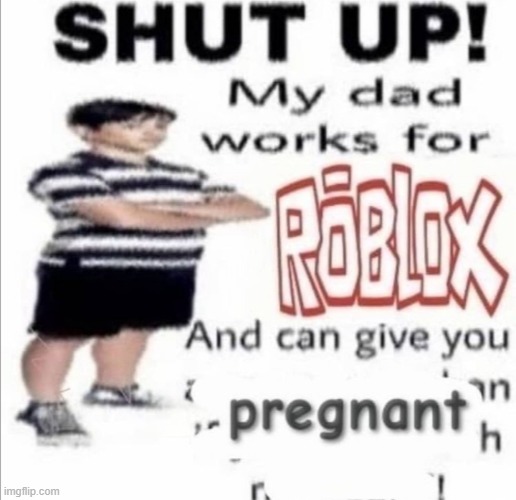 Shut up | image tagged in memes,funny,funny memes,roblox | made w/ Imgflip meme maker