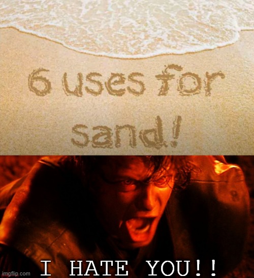 sorry for low quality I didn't have much time |  I HATE YOU!! | image tagged in anakin i hate you,memes,funny memes,star wars,eggs-dee,roflmao | made w/ Imgflip meme maker