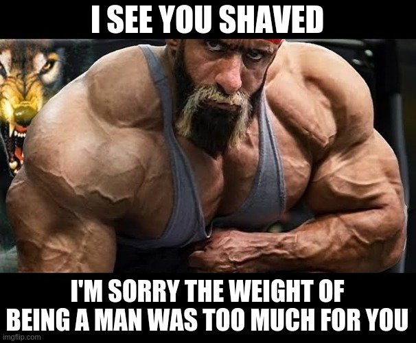 Hadi Choopan Says | I SEE YOU SHAVED; I'M SORRY THE WEIGHT OF BEING A MAN WAS TOO MUCH FOR YOU | image tagged in hadi chooppan,bodybuilding,bodybuilder,muscle,gym,fitness | made w/ Imgflip meme maker