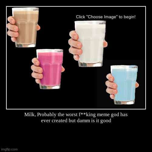 MILK MILK | image tagged in funny,demotivationals,choccy milk,straby milk,milk,bluby milk | made w/ Imgflip demotivational maker