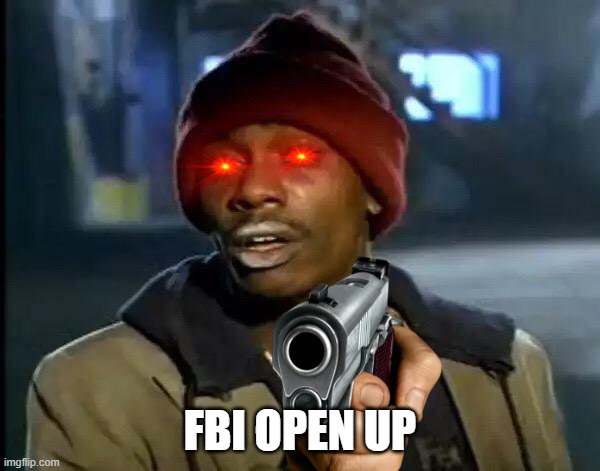 Y'all Got Any More Of That Meme | FBI OPEN UP | image tagged in memes,y'all got any more of that | made w/ Imgflip meme maker