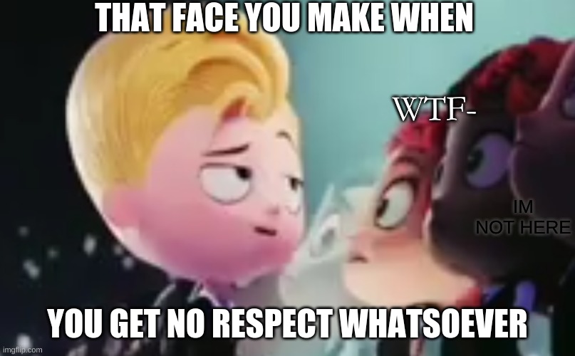 that face you make | THAT FACE YOU MAKE WHEN; WTF-; IM NOT HERE; YOU GET NO RESPECT WHATSOEVER | image tagged in uglydolls,respect meme,life,qwerty,wow | made w/ Imgflip meme maker