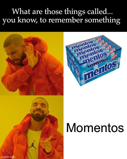 Momentos | What are those things called...
you know, to remember something; Momentos | image tagged in memes,drake hotline bling | made w/ Imgflip meme maker