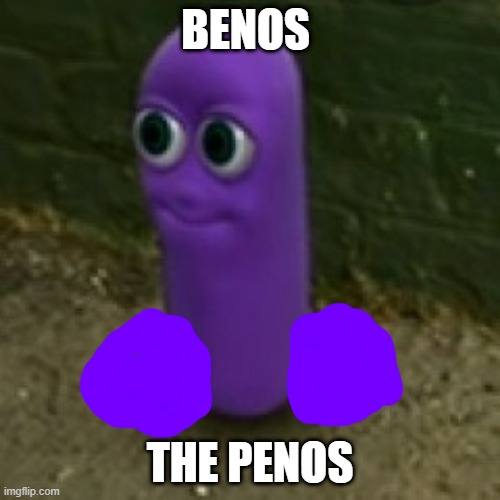 lol | BENOS; THE PENOS | image tagged in memes,lol,benos | made w/ Imgflip meme maker