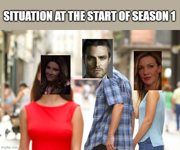 Distracted Boyfriend Meme | SITUATION AT THE START OF SEASON 1 | image tagged in memes,distracted boyfriend | made w/ Imgflip meme maker