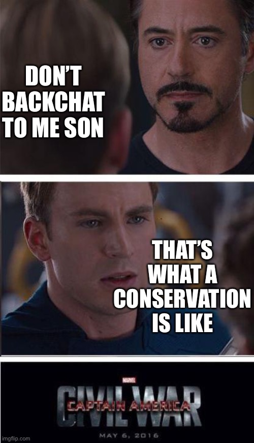 Father and son civil war | DON’T BACKCHAT TO ME SON; THAT’S WHAT A CONSERVATION IS LIKE | image tagged in memes,marvel civil war 2,funny,gifs | made w/ Imgflip meme maker