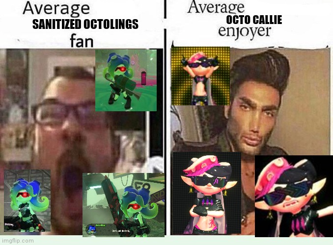 This is coming from a splatoon fan whose favorite character is an octoling | OCTO CALLIE; SANITIZED OCTOLINGS | image tagged in average blank fan vs average blank enjoyer,splatoon | made w/ Imgflip meme maker