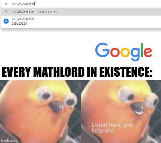 EVERY MATHLORD IN EXISTENCE: | image tagged in listen here you little shit bird,math | made w/ Imgflip meme maker
