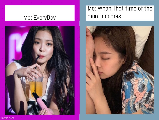 Girl Problems | image tagged in blackpink,period,girl problems | made w/ Imgflip meme maker