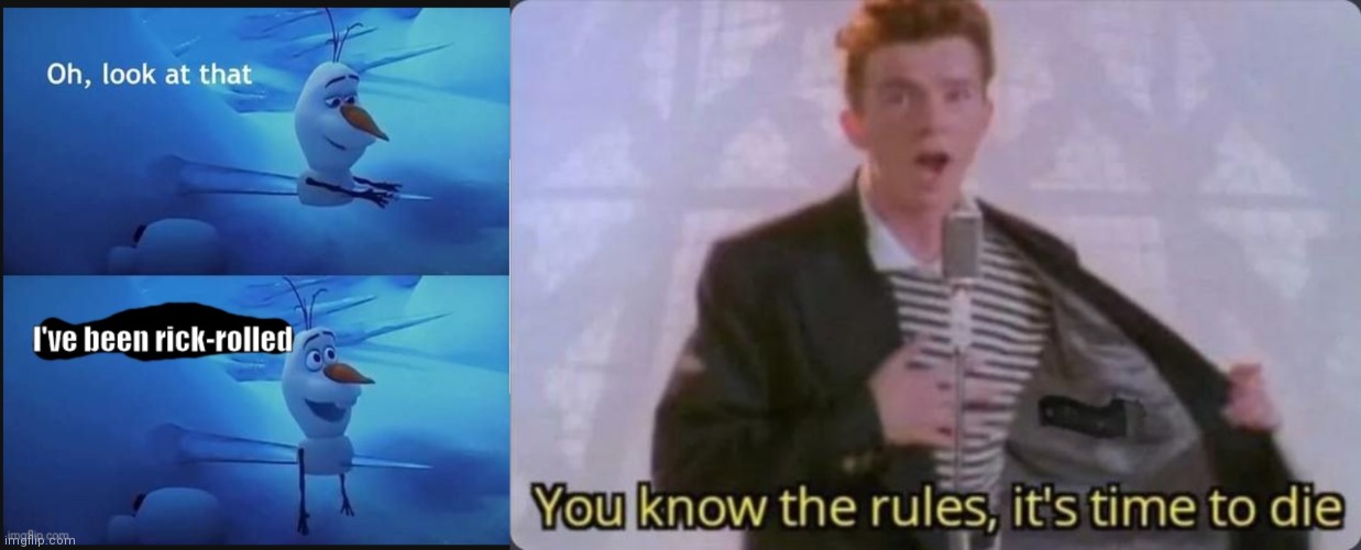 image tagged in i've been rick-rolled,you know the rules it's time to die | made w/ Imgflip meme maker