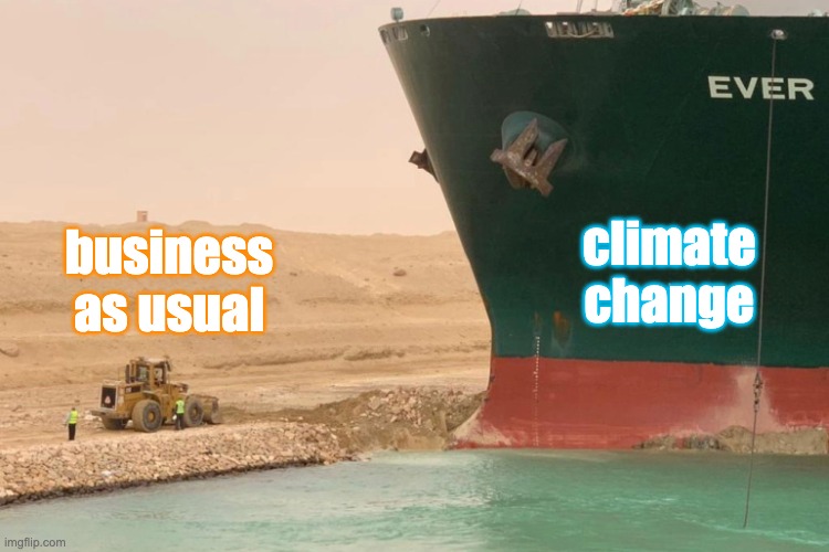 Business as usual vs climate change | business
as usual; climate
change | image tagged in evergreen,climate change | made w/ Imgflip meme maker