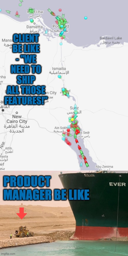 Product Management Suez | CLIENT BE LIKE - "WE NEED TO SHIP ALL THOSE FEATURES!"; PRODUCT MANAGER BE LIKE | image tagged in product,agile,product management,product backlog | made w/ Imgflip meme maker