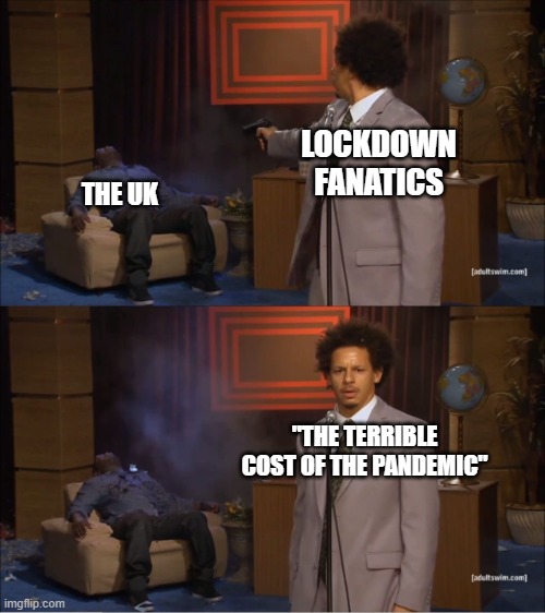 Who Killed Hannibal Meme | LOCKDOWN FANATICS; THE UK; "THE TERRIBLE COST OF THE PANDEMIC" | image tagged in memes,who killed hannibal | made w/ Imgflip meme maker