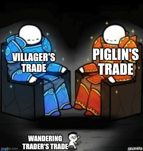 Why even this useless mob created in Minecraft? | PIGLIN'S TRADE; VILLAGER'S TRADE; WANDERING TRADER'S TRADE | image tagged in two big guys over a small guy | made w/ Imgflip meme maker