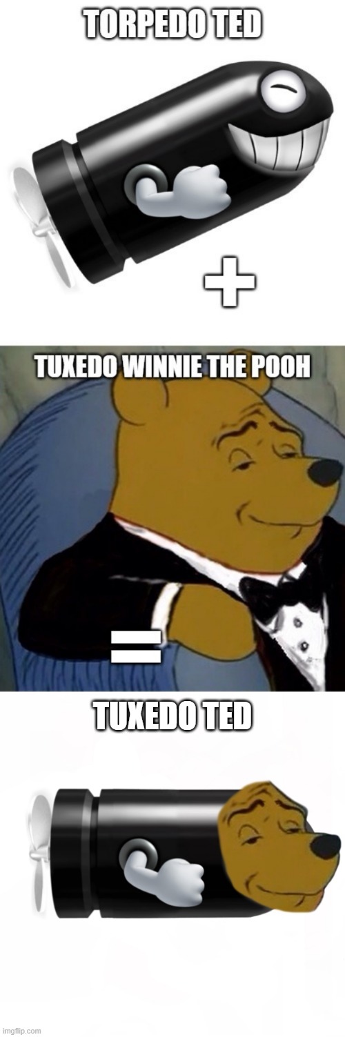 Tuxedo Ted (3) | TUXEDO TED | image tagged in torpedo ted,tuxedo winnie the pooh,nintendo,mario,morphing,memes | made w/ Imgflip meme maker