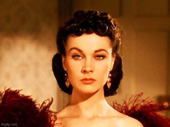 Scarlett O'Hara look | image tagged in scarlett o'hara look | made w/ Imgflip meme maker