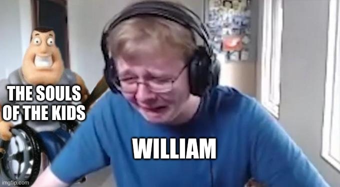 just a meme | THE SOULS OF THE KIDS; WILLIAM | image tagged in callmecarson crying next to joe swanson,crying,fnaf,memes | made w/ Imgflip meme maker