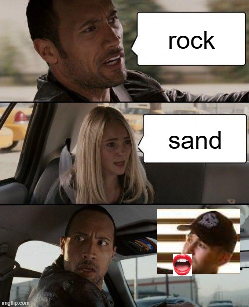 The Rock Driving | rock; sand | image tagged in memes,the rock driving | made w/ Imgflip meme maker