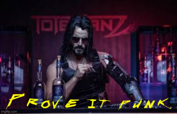 Cyberpunk prove it punk | image tagged in cyberpunk prove it punk | made w/ Imgflip meme maker