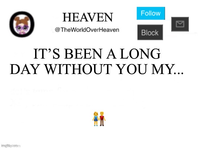 Life’s a bich - Narwal_official | IT’S BEEN A LONG DAY WITHOUT YOU MY... 👫 | image tagged in heaven template | made w/ Imgflip meme maker