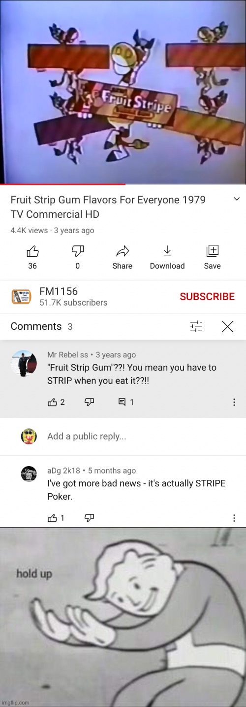 These comments makes Fruit Stripe gum look cursed as the cursed comments | image tagged in fallout hold up,cursed comments,fruit stripe gum,memes | made w/ Imgflip meme maker