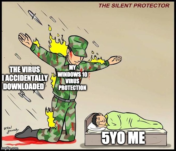 the silent protector | MY WINDOWS 10 VIRUS PROTECTION; THE VIRUS I ACCIDENTALLY DOWNLOADED; 5YO ME | image tagged in the silent protector | made w/ Imgflip meme maker