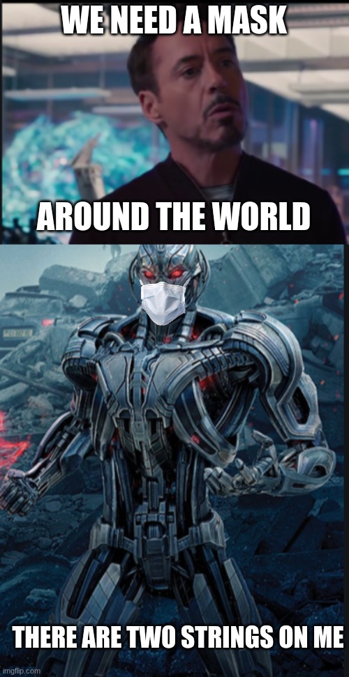 avengers: age of masktron | WE NEED A MASK; AROUND THE WORLD; THERE ARE TWO STRINGS ON ME | image tagged in suit of armor around the world | made w/ Imgflip meme maker