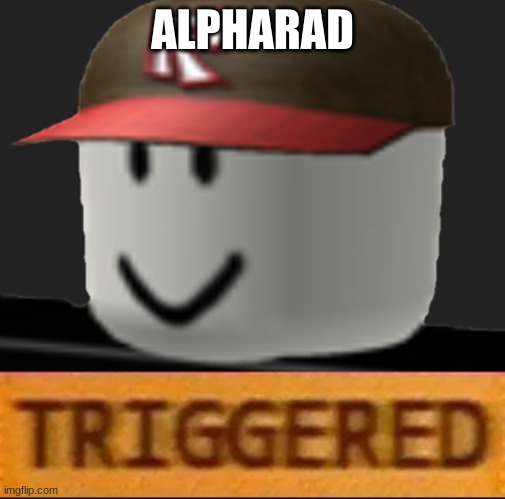 Roblox Triggered | ALPHARAD | image tagged in roblox triggered | made w/ Imgflip meme maker