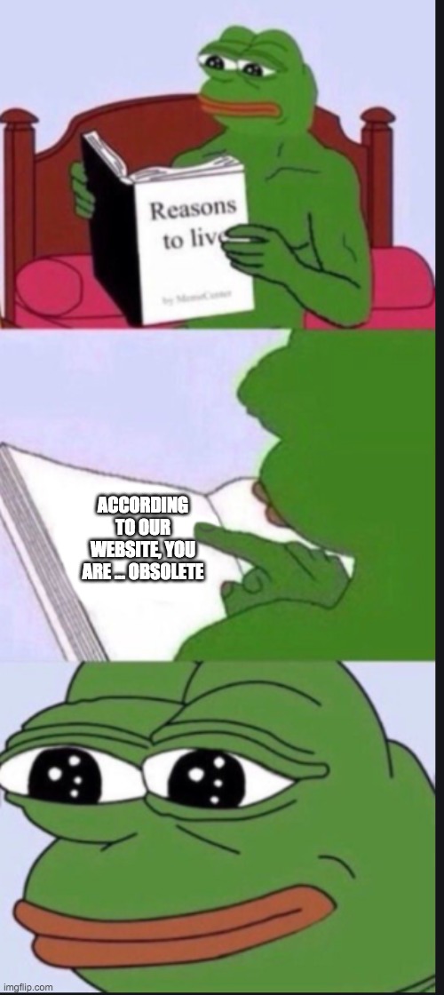 ACCORDING TO OUR WEBSITE, YOU ARE ... OBSOLETE | image tagged in certified bruh moment | made w/ Imgflip meme maker