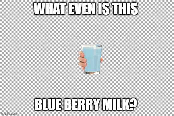 Free | WHAT EVEN IS THIS; BLUE BERRY MILK? | image tagged in free | made w/ Imgflip meme maker