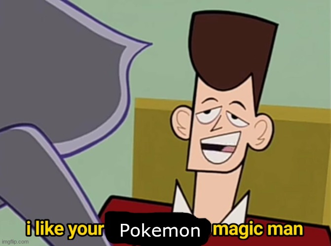 I like your funny words magic man | Pokemon | image tagged in i like your funny words magic man | made w/ Imgflip meme maker