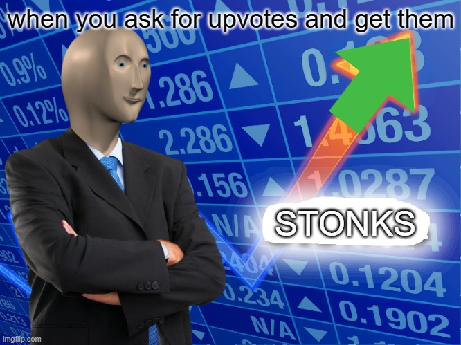 Empty Stonks | when you ask for upvotes and get them; STONKS | image tagged in empty stonks | made w/ Imgflip meme maker