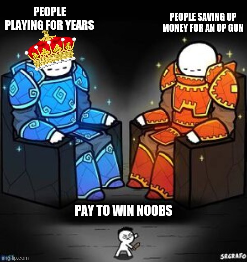 why do games do this | PEOPLE SAVING UP MONEY FOR AN OP GUN; PEOPLE PLAYING FOR YEARS; PAY TO WIN NOOBS | image tagged in professional players vs veteran players | made w/ Imgflip meme maker