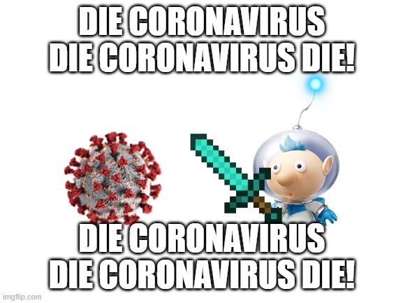 Alph kills Coronavirus | DIE CORONAVIRUS DIE CORONAVIRUS DIE! DIE CORONAVIRUS DIE CORONAVIRUS DIE! | image tagged in coronavirus,corona virus,corona,covid-19,covid,videogames | made w/ Imgflip meme maker