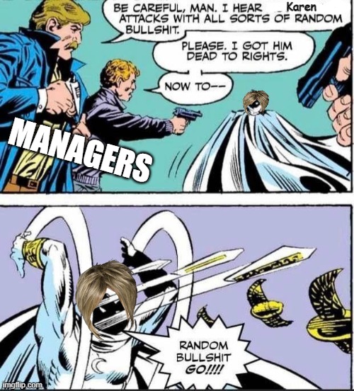 Karen's Random Bullcrap | Karen; MANAGERS | image tagged in random bullshit go,karens,marvel comics | made w/ Imgflip meme maker