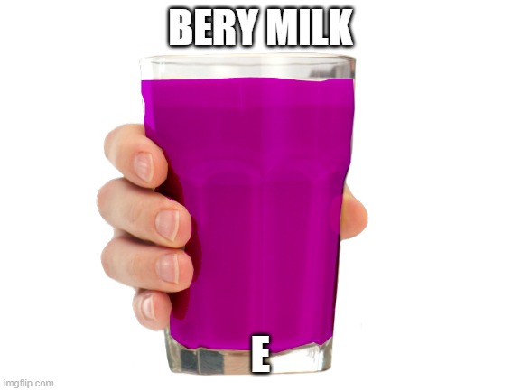 BERY MILK E | made w/ Imgflip meme maker