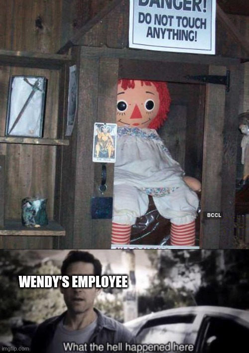 What happen to wendy | WENDY'S EMPLOYEE | image tagged in what the hell happened here,wendy's | made w/ Imgflip meme maker